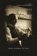 In Pursuit of the Gene: From Darwin to DNA 0674034910 Book Cover