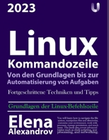 Linux-Kommandozeile: Von den Grundlagen bis zur Automatisierung von Aufgaben B0BXN9R8KF Book Cover