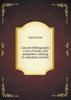 Lincoln Bibliography; A List of Books and Pamphlets Relating to Abraham Lincoln 1172145393 Book Cover