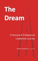 The Dream: A Personal and Professional Leadership Journey 1793310262 Book Cover