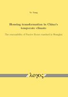Housing Transformation in China's Temperate Climate: The Reasonability of Passive House Standard in Shanghai 3832540806 Book Cover