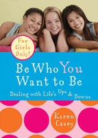 Be Who You Want to Be: Dealing with Life's Ups & Downs 1573243086 Book Cover