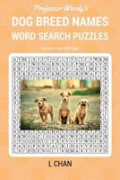 Dog Breed Names Word Search Puzzle Book: Professor Wordy's Animal Word Search Puzzle Books Series 1539146545 Book Cover