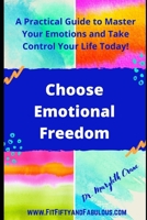 Choose Emotional Freedom: A Practical Guide to Master Your Emotions and Control Your Life Today! B09244CKHM Book Cover