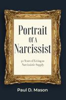 Portrait Of A Narcissist: 40 Years Of Living As Narcissistic Supply 1961579219 Book Cover