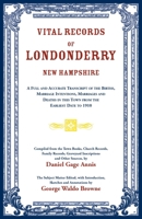 Vital Records of Londonderry, New Hampshire: A Full and Accurate Transcript of the Births, Marriage Intentions, Marriages and Deaths in This Town from 1556132034 Book Cover