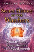 Secret History of the Watchers: Atlantis and the Deep Memory of the Rebel Angels 1591433193 Book Cover