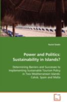 Power and Politics: Sustainability in Islands?: Determining Barriers and Successes to Implementing Sustainable Tourism Policy in Two Mediterranean Islands: Calviá, Spain and Malta 3836498537 Book Cover