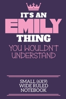 It's An Emily Thing You Wouldn't Understand Small (6x9) Wide Ruled Notebook: A cute book to write in for any book lovers, doodle writers and budding authors! 1700671804 Book Cover