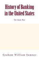 History of Banking in the United States: The Bank War: Vol.2 2366596766 Book Cover