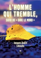 L'homme qui tremble, suivi de Dire le Nord B0BRR4WQC4 Book Cover