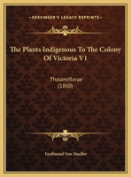 The Plants Indigenous To The Colony Of Victoria V1: Thalamiflorae 1166604764 Book Cover