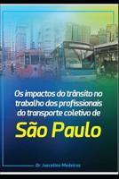 OS Impactos Do Tr�nsito No Trabalho DOS Profissionais Do Transporte Coletivo Da Cidade de S�o Paulo: S�o Paulo, 2019 1081707461 Book Cover