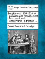 Supplement 1905-1920 to Formation and management of corporations in Pennsylvania: a treatise .... 124013889X Book Cover