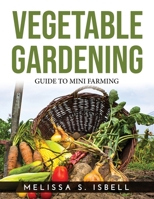 Vegetable Gardening: Guide to Mini Farming 1915020794 Book Cover