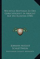 Wichtige Beytrage Zu Der Gerechtigkeit In Absicht Auf Die Kloster (1785) 1104930986 Book Cover