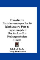 Frankfurter Patriziervermogen Im 16 Jahrhundert, Part 1: Erganzungsheft Des Archivs Fur Kulturgeschichte (1908) 1168405211 Book Cover