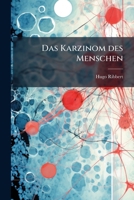 Das Karzinom Des Menschen: Sein Bau, Sein Wachstum, Seine Entstehung... 1247009904 Book Cover