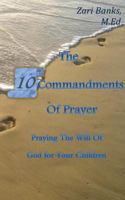 The 10 Commandments of Prayer: Praying the Will of God for Your Children 0615666264 Book Cover