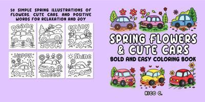 Spring Flowers & Cute Cars Bold and Easy Coloring Book: 50 Simple Flower and Cute Car Illustrations with Positive Words for Relaxation and Joy 1968131078 Book Cover