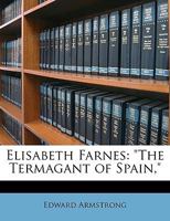 Elisabeth Farnese, the Termagant of Spain 1016749988 Book Cover