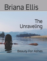 The Unraveling: Beauty For Ashes B08VRMHQP8 Book Cover