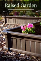 Raised Garden: Raised Garden Bed Guide 15 Easy Design Ideas & DIY Plans B09FS316TM Book Cover