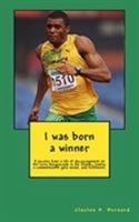 I Was Born a Winner: A Journey from a Life of Discouragement on the Rocky Playgrounds to the Olympic Games, a Commonwealth Gold Medal, and Fulfillment 0692103198 Book Cover