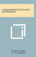 A Handbook of Classic Mythology 1258125714 Book Cover