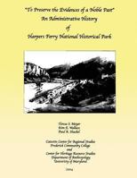 To Preserve the Evidences of a Noble Past: An Administrative History of Harpers Ferry National Historical Park 1483965708 Book Cover