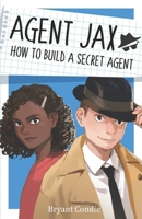 Agent Jax: How to Build a Secret Agent (Agent Jax Series) B08KGBPCGJ Book Cover