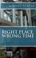 Right Place, Wrong Time 1461101794 Book Cover