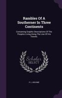 Rambles of a Southerner in Three Continents: Containing Graphic Descriptions of the Peoples Living Along the Line of His Travels. 1346624615 Book Cover