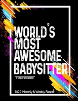 World's Most Awesome BABYSITTER 2020 Planner Weekly And Monthly: Funny Gift For BABYSITTER - Planner 2020 Weekly And Monthly - Motivation Successful habits Self improvement Planner Agenda Calendar Not 1654572675 Book Cover