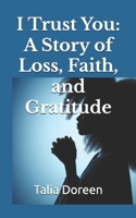 I Trust You: A Story of Loss, Faith, and Gratitude B0F1JZQZ3C Book Cover