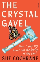 The Crystal Gavel: How I Put My Heart into the Body of the Law 1634896653 Book Cover
