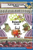 Beowulf for Kids: 3 Short Melodramatic Plays for 3 Group Sizes (Playing With Plays) 1790450578 Book Cover