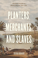 Planters, Merchants, and Slaves: Plantation Societies in British America, 1650-1820 022663924X Book Cover