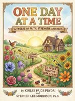 One Day at a Time: 52 Weeks of Faith, Strength, and Hope B0H84PFVLF Book Cover