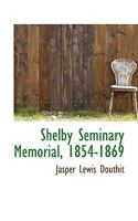 Shelby Seminary Memorial, 1854-1869 1022047175 Book Cover