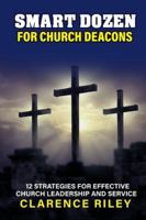Smart Dozen for Church Deacons: 12 Strategies for Effective Church Leadership and Service (Smart Dozen: Essential Guides for Success Across Life’s Stages and Challenges) B0G57Y92WT Book Cover