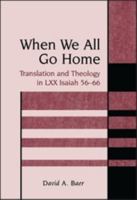 When We All Go Home: Translation and Theology in Lxx Isaiah 56-66 (Journal for the Study of the Old Testament. Supplement Series, 318) 1841271802 Book Cover