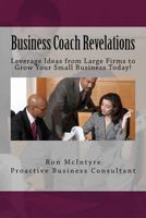 Business Coach Revelations: Tips That Many Coaches and Marketing Gurus Don't Tell You! 1497492904 Book Cover