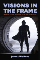 Visions in the Frame: Mise-En-Scène Between Film and Television (Suny Series, Horizons of Cinema) B0G42VHR86 Book Cover