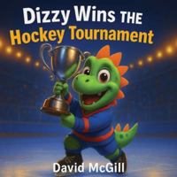 Dizzy Wins The Hockey Tournament: A Dinosaur Story For Kids (Dizzy's Hockey Adventures) B0G57XW52Z Book Cover