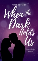 When The Dark Holds Us (Unseen) B0GS6YTLXG Book Cover