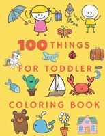 100 Things for Toddler Coloring Book: Coloring Animals, Letters, Mazes, Dot to Dot, and More for Ages 3-8 Jumbo Book learning activities Workbook for B08BDK5663 Book Cover