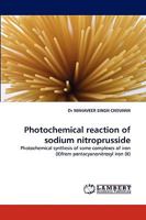 Photochemical reaction of sodium nitroprusside: Photochemical synthesis of some complexes of iron (II)from pentacyanonitrosyl iron 3838390865 Book Cover
