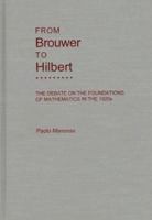 From Brouwer To Hilbert: The Debate on the Foundations of Mathematics in the 1920s 0195096312 Book Cover