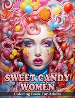 Sweet Candy Women Coloring Book: An Enchanting Adult Coloring Book That Brings Together The Allure of Beautiful Women and The Irresistible Charm of ... - Pretty Women's Portraits Coloring Journey) B0CNFVPMYP Book Cover